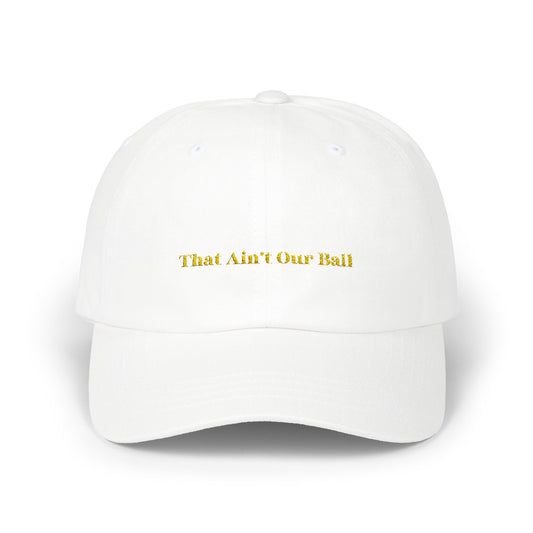 That Ain't Our Ball Dad Hat