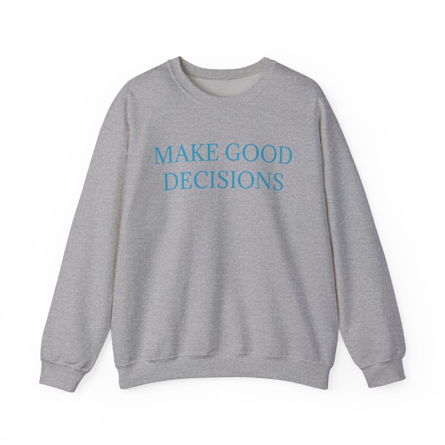 Make Good Decisions Crewneck Sweatshirt