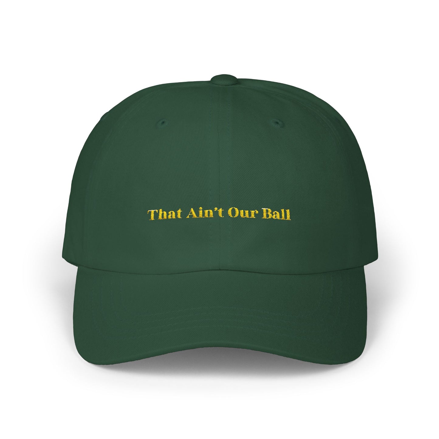 That Ain't Our Ball Dad Hat