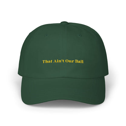 That Ain't Our Ball Dad Hat