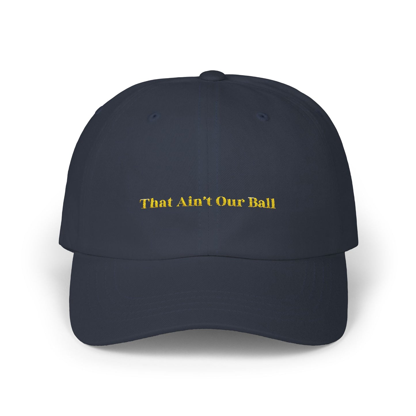 That Ain't Our Ball Dad Hat
