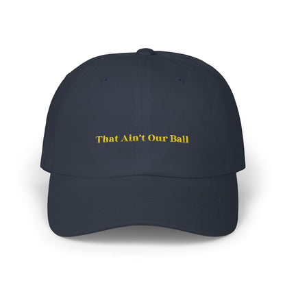 That Ain't Our Ball Dad Hat