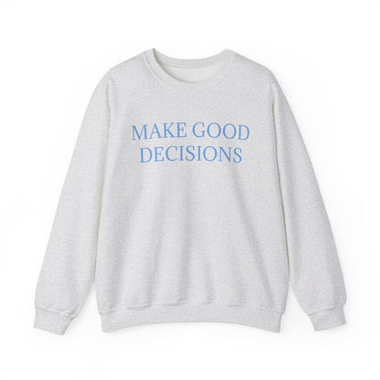 Make Good Decisions Crewneck Sweatshirt