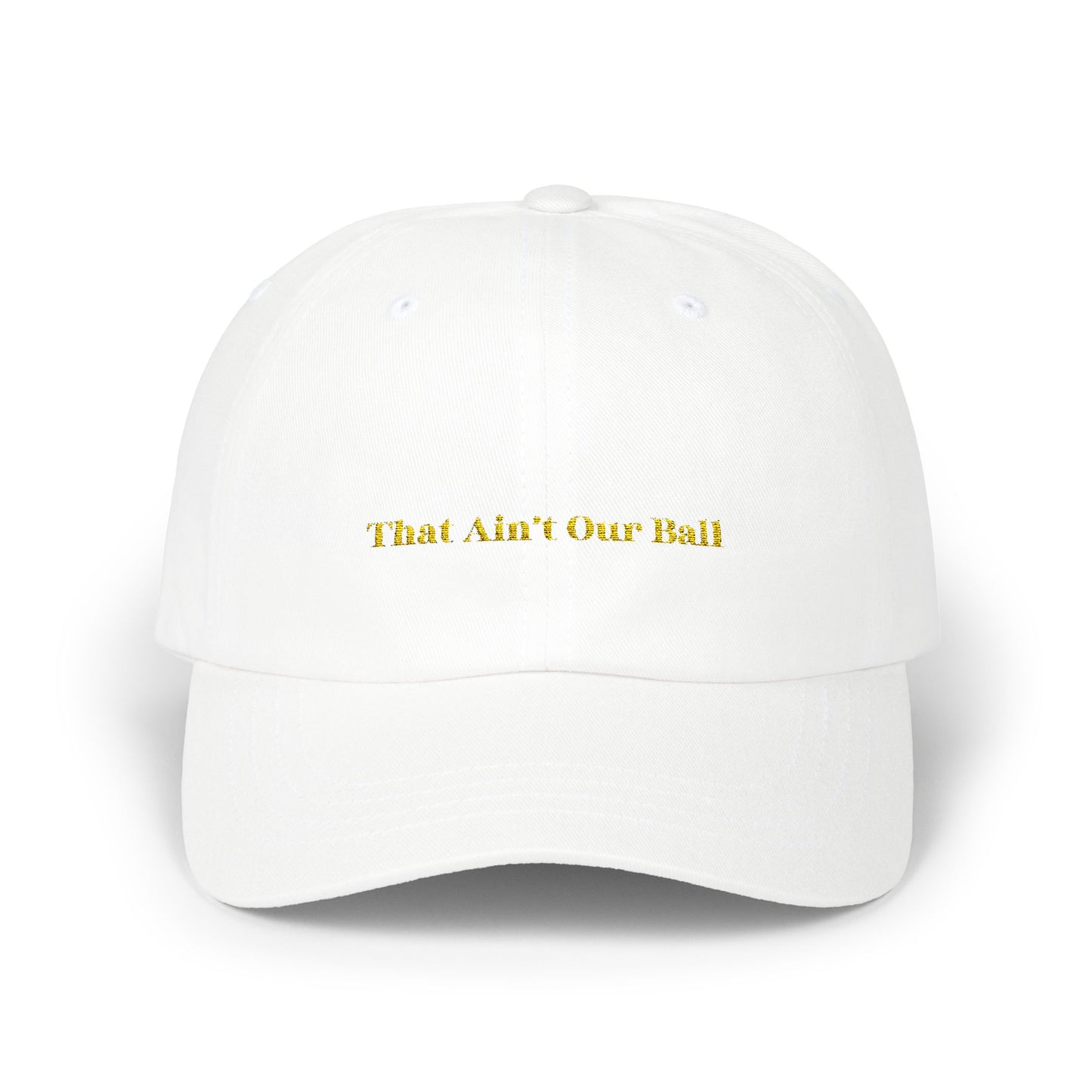 That Ain't Our Ball Dad Hat