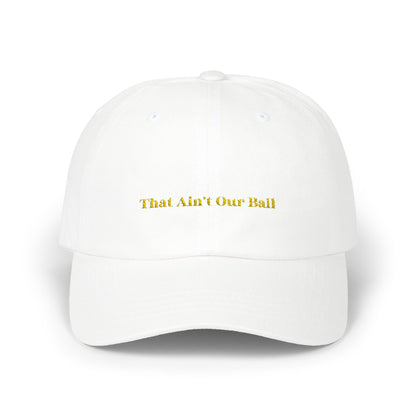 That Ain't Our Ball Dad Hat